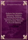 Bulletin Des Sciences Militaires: Huitieme Section Du Bulletin Universel Des Sciences Et De L.industrie, Volume 4 (French Edition) - Jean Baptiste Frédéric Koch