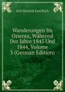 Wanderungen Im Oriente, Wahrend Der Jahre 1843 Und 1844, Volume 3 (German Edition) - Karl Heinrich Emil Koch
