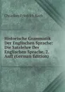 Historische Grammatik Der Englischen Sprache: Die Satzlehre Der Englischen Sprache. 2. Aufl (German Edition) - Christian Friedrich Koch