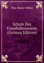 Schule Des Eisenbahnwesens (German Edition) - Max Maria Weber