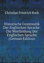 Historische Grammatik Der Englischen Sprache: Die Wortbildung Der Englischen Sprache (German Edition) - Christian Friedrich Koch