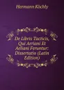 De Libris Tacticis, Qui Arriani Et Aeliani Feruntur: Dissertatio (Latin Edition) - Hermann Köchly