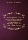 British exploits in South America; a history of British activities in exploration, military adventure, diplomacy, science, and trade, in Latin American - W. H. Koebel