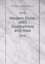 Modern Chile; with illustrations and map - W. H. Koebel