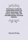 Funf Neue Arabische Landschaftsnamen Im Alten Testament: Mit Einem Exkurs Uber Die Paradiesesfrage (German Edition) - Eduard König