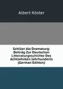 Schiller Als Dramaturg: Beitrag Zur Deutschen Litteraturgeschichte Des Achtzehnten Jahrhunderts (German Edition) - Albert Köster
