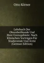 Lehrbuch Der Ohrenheilkunde Und Ihrer Grenzgebiete: Nach Klinischen Vortragen Fur Studierende Und Arzte (German Edition) - Otto Körner