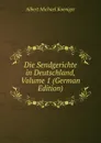 Die Sendgerichte in Deutschland, Volume 1 (German Edition) - Albert Michael Koeniger