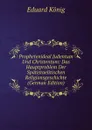 Prophetenideal Judentum Und Christentum: Das Hauptproblem Der Spatisraelitischen Religionsgeschichte (German Edition) - Eduard König