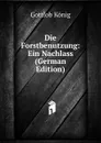 Die Forstbenutzung: Ein Nachlass (German Edition) - Gottlob König