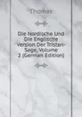 Die Nordische Und Die Englische Version Der Tristan-Sage, Volume 2 (German Edition) - Thomas à Kempis