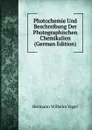 Photochemie Und Beschreibung Der Photographischen Chemikalien (German Edition) - Hermann Wilhelm Vogel