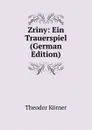 Zriny: Ein Trauerspiel (German Edition) - Theodor Körner