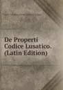 De Properti Codice Lusatico. (Latin Edition) - Erich Otto Paul Martin Christop Koehler