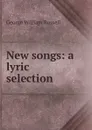 New songs: a lyric selection - Russell George William