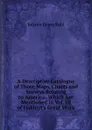 A Descriptive Catalogue of Those Maps, Charts and Surveys Relating to America: Which Are Mentioned in Vol. III of Hakluyt.s Great Work - Kohl Johann Georg