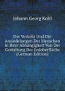 Der Verkehr Und Die Ansiedelungen Der Menschen in Ihrer Abhangigkeit Von Der Gestaltung Der Erdoberflache (German Edition) - Kohl Johann Georg