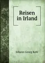 Reisen in Irland - Kohl Johann Georg