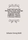 Land Und Leute Der Britischen Inseln: Beitrage Zur Charakteristik Englands Und Der Englander, Volume 3 (German Edition) - Kohl Johann Georg