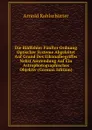 Die Bildfehler Funfter Ordnung Optischer Systeme Abgeleitet Auf Grund Des Eikonalbegriffes Nebst Anwendung Auf Ein Astrophotographisches Objektiv (German Edition) - Arnold Kohlschütter