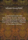 Land Und Leute Der Britischen Inseln: Beitrage Zur Charakteristik Englands Und Der Englander, Volume 2 (German Edition) - Kohl Johann Georg