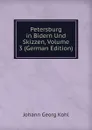 Petersburg in Bidern Und Skizzen, Volume 3 (German Edition) - Kohl Johann Georg