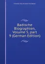 Badische Biographien, Volume 5,.part 9 (German Edition) - Friedrich Otto Aristides Von Weech