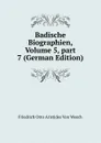 Badische Biographien, Volume 5,.part 7 (German Edition) - Friedrich Otto Aristides Von Weech