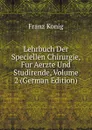 Lehrbuch Der Speciellen Chirurgie, Fur Aerzte Und Studirende, Volume 2 (German Edition) - Franz König