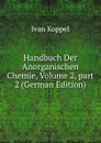 Handbuch Der Anorganischen Chemie, Volume 2,.part 2 (German Edition) - Ivan Koppel