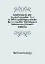 Einleitung in Die Krystallographie: Und in Die Krystallographische Kenntniss Der Wichtigeren Substanzen (German Edition) - Hermann Kopp