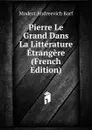 Pierre Le Grand Dans La Litterature Etrangere (French Edition) - Modest Andreevich Korf