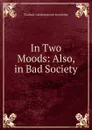 In Two Moods: Also, in Bad Society - Vladimir Galaktionovich Korolenko