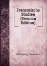 Franzosische Studien (German Edition) - G E. Korting & Koschwitz