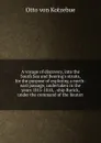 A voyage of discovery, into the South Sea and Beering.s straits, for the purpose of exploring a north-east passage, undertaken in the years 1815-1818, . ship Rurick, under the command of the lieuten - Otto von Kotzebue