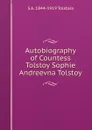 Autobiography of Countess Tolstoy Sophie Andreevna Tolstoy - S A. 1844-1919 Tolstaia