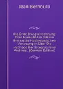 Die Erste Integralrechnung: Eine Auswahl Aus Johann Bernoullis Mathematischen Vorlesungen Uber Die Methode Der Integrale Und Anderes . (German Edition) - Jean Bernoulli