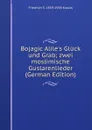 Bojagic Alile.s Gluck und Grab; zwei moslimische Guslarenlieder (German Edition) - Friedrich S. 1859-1938 Krauss