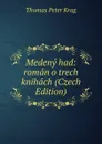 Medeny had: roman o trech knihach (Czech Edition) - Thomas Peter Krag