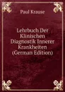 Lehrbuch Der Klinischen Diagnostik Innerer Krankheiten (German Edition) - Paul Krause