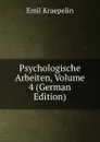 Psychologische Arbeiten, Volume 4 (German Edition) - Kraepelin Emil