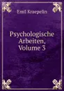 Psychologische Arbeiten, Volume 3 - Kraepelin Emil