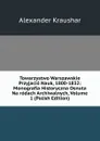 Towarzystwo Warszawskie Przyjacio Nauk, 1800-1832: Monografia Historyczna Osnuta Na rodach Archiwalnych, Volume 1 (Polish Edition) - Alexander Kraushar