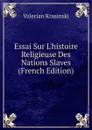 Essai Sur L.histoire Religieuse Des Nations Slaves (French Edition) - Valerian Krasinski