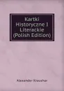 Kartki Historyczne I Literackie (Polish Edition) - Alexander Kraushar