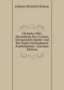 Olympia, Oder, Darstellung Der Grossen Olympischen Spiele: Und Der Damit Verbundenen Festlichkeiten . (German Edition) - Johann Heinrich Krause