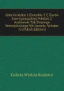 Akta Grodzkie I Ziemskie Z C Zasow Rzeczypospolitej Polskiej Z Archiwum Tak Zwanego Bernardyskiego We Lwowie, Volume 11 (Polish Edition) - Galicia Wydzia Krajowy