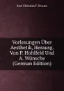 Vorlesungen Uber Aesthetik, Herausg. Von P. Hohlfeld Und A. Wunsche (German Edition) - Karl Christian F. Krause