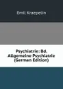 Psychiatrie: Bd. Allgemeine Psychiatrie (German Edition) - Kraepelin Emil