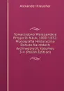 Towarzystwo Warszawskie Przyjacio Nauk, 1800-1832: Monografia Historyczna Osnuta Na rodach Archiwalnych, Volumes 3-4 (Polish Edition) - Alexander Kraushar
